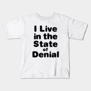 I Live in the State of Denial No. 2 Kids T-Shirt